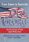From Salem to Nashville OLD GLORY: The Life and Times of Patriot Captain William Driver By Jack Benz, Garrett Williams, Nancy Adams Arnold (Designed by) Cover Image