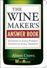 The Winemaker's Answer Book: Solutions to Every Problem; Answers to Every Question By Alison Crowe Cover Image