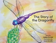 The Story of the Dragonfly By Debbie Sorrells, Laura Sorrells (Illustrator) Cover Image
