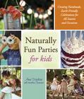 Naturally Fun Parties for Kids: Creating Handmade, Earth-Friendly Celebrations for All Seasons and Occasions By Annie Daulter, Anni Daulter Cover Image