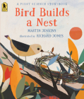 Bird Builds a Nest: A First Science Storybook By Martin Jenkins, Richard Jones (Illustrator) Cover Image