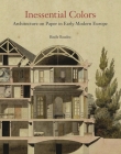 Inessential Colors: Architecture on Paper in Early Modern Europe Cover Image