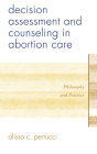 Decision Assessment and Counseling in Abortion Care: Philosophy and Practice Cover Image