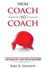 From Coach to Coach: A Practical Guide to Coaching Youth Baseball for Coaches of 7 and 8-year-old Ballplayers By Kary R. Shumway Cover Image