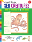How to Draw Sea Creatures: Step-by-step instructions for 20 ocean animals (Learn to Draw) Cover Image