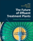 The Future of Effluent Treatment Plants: Biological Treatment Systems By Maulin P. Shah (Editor), Susana Rodriguez-Couto (Editor), Kavit Mehta (Editor) Cover Image