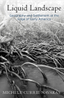Liquid Landscape: Geography and Settlement at the Edge of Early America (Early American Studies) Cover Image