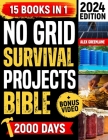 No Grid Survival Projects Bible: The Ultimate Guide to DIY Self-Sufficiency: Crafting, Food Supply, Home Security and Resilience in an Ever-Changing W Cover Image