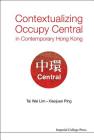 Contextualizing Occupy Central in Contemporary Hong Kong By Tai Wei Lim, Xiaojuan Ping Cover Image