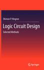 Logic Circuit Design: Selected Methods By Shimon P. Vingron Cover Image