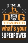 I'm a dog trainer What's your superpower: A Three Months Guide To Prayer, Praise, and Thanks By King of Store Cover Image