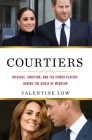 Courtiers: Intrigue, Ambition, and the Power Players Behind the House of Windsor By Valentine Low Cover Image