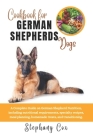 Cookbook for German Shepherd Dogs: A Complete Guide on German Shepherd Nutrition, including nutritional requirements, specialty recipes, meal planning Cover Image