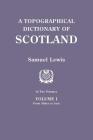 Topographical Dictionary of Scotland. Second Edition. in Two Volumes. Volume I: From Abbey to Jura By Samuel Lewis Cover Image