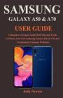 Samsung Galaxy A50 & A70 User Guide: A Beginner to Expert Guide With Tips and Tricks to Master your New Samsung Galaxy A50, & A70 And Troubleshoot Com By Kelly Newton Cover Image