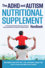 The ADHD and Autism Nutritional Supplement Handbook: The Cutting-Edge Biomedical Approach to Treating the Underlying Deficiencies and Symptoms of ADHD and Autism Cover Image