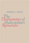 The Dramaturgy of Shakespeare's Romances By Barbara a. Mowat Cover Image
