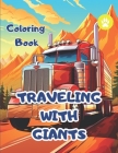 Traveling With Giants: Coloring Book With Trucks For Age 6-14 By Alfred Voiculescu Publishing Cover Image