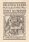 Death & Taxes: Hydriotaphia & Other Plays By Tony Kushner Cover Image