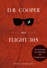 D. B. Cooper and Flight 305: Reexamining the Hijacking and Disappearance By Robert H. Edwards Cover Image