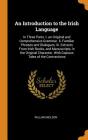 An Introduction to the Irish Language: In Three Parts. I. an Original and Comprehensive Grammar. II. Familiar Phrases and Dialogues. III. Extracts fro Cover Image