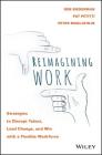 Reimagining Work: Strategies to Disrupt Talent, Lead Change, and Win with a Flexible Workforce Cover Image