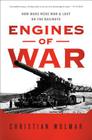 Engines of War: How Wars Were Won & Lost on the Railways By Christian Wolmar Cover Image