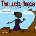 One Kindness at a Time: The Lucky Beads By Rachael a. Thomas Cover Image