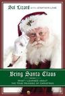 Being Santa Claus: What I Learned about the True Meaning of Christmas By Sal Lizard, Jonathan Lane (With) Cover Image