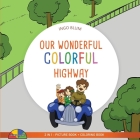 Our Wonderful Colorful Highway: 2 in 1 Picture Book + Coloring Book By Ingo Blum, Antonio Pahetti (Illustrator) Cover Image