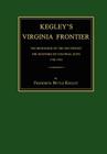 Kegley's Virginia Frontier: The Beginning of the Southwest, the Roanoke of Colonial Days, 1740-1783, with Maps and Illustrations By Frederick B. Kegley Cover Image