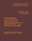 Federal Rules of Bankruptcy Procedure 2021 Edition: By NAK Legal Publishing Cover Image