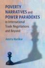 Poverty Narratives and Power Paradoxes in International Trade Negotiations and Beyond By Amrita Narlikar Cover Image