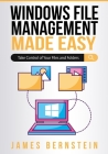 Windows File Management Made Easy: Take Control of Your Files and Folders By James Bernstein Cover Image