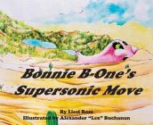 Bonnie B-One's Supersonic Move By Liesl Ross, Alexander Lex Buchanan (Illustrator) Cover Image