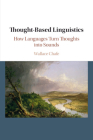 Thought-Based Linguistics: How Languages Turn Thoughts Into Sounds By Wallace Chafe Cover Image