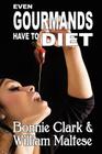 Even Gourmands Have to Diet (The Traveling Gourmand, Book 6) By William Maltese, Bonnie Clark Cover Image