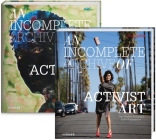 An Incomplete Archive of Activist Art: The Shelley & Donald Rubin Foundation By Anjuli Nanda Diamond (Editor), George Bolster (Editor), Sara Reisman (Editor) Cover Image