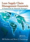 Lean Supply Chain Management Essentials: A Framework for Materials Managers By Bill Kerber, Brian J. Dreckshage Cover Image