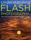 Understanding Flash Photography: How to Shoot Great Photographs Using Electronic Flash By Bryan Peterson Cover Image