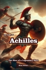 The Story of Achilles: The Rise of a Legendary Hero Cover Image