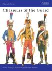 Chasseurs of the Guard (Men-at-Arms) By Peter Young, Michael Youens (Illustrator) Cover Image