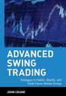 Advanced Swing Trading: Strategies to Predict, Identify, and Trade Future Market Swings (Wiley Trading #211) By John Crane Cover Image