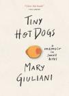 Tiny Hot Dogs: A Memoir in Small Bites Cover Image
