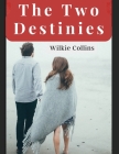 The Two Destinies: A Romance By Wilkie Collins Cover Image