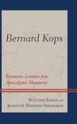 Bernard Kops: Fantasist, London Jew, Apocalyptic Humorist By William Baker, Jeanette Roberts Shumaker Cover Image