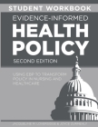 STUDENT WORKBOOK for Evidence-Informed Health Policy, Second Edition: Using EBP to Transform Policy in Nursing and Healthcare Cover Image