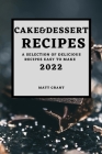 Cake & Dessert Recipes 2022: A Selection of Delicious Recipes Easy to Make Cover Image
