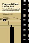 Progress Without Loss of Soul: Toward a Holistic Approach to Modernization Planning By Theodor Abt, Boris L. Matthews Cover Image