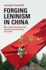 Forging Leninism in China: Mao and the Remaking of the Chinese Communist Party, 1927-1934 Cover Image